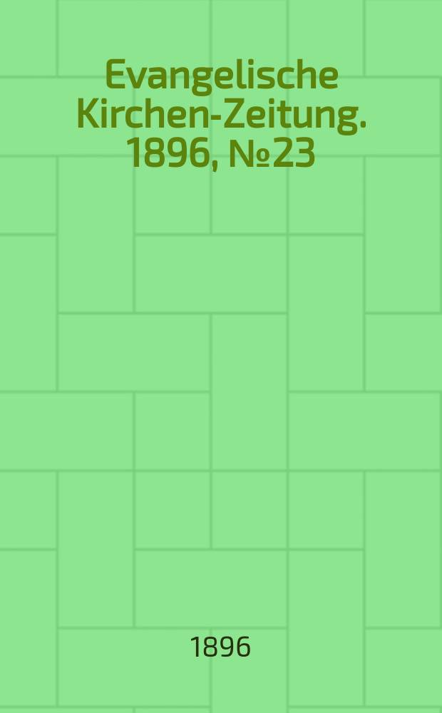 Evangelische Kirchen-Zeitung. 1896, № 23