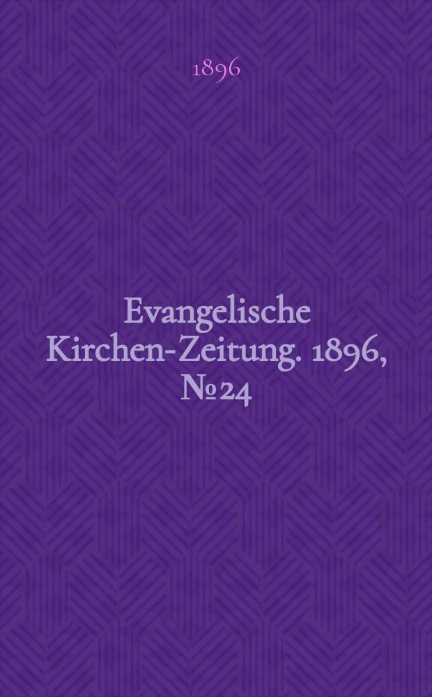 Evangelische Kirchen-Zeitung. 1896, № 24