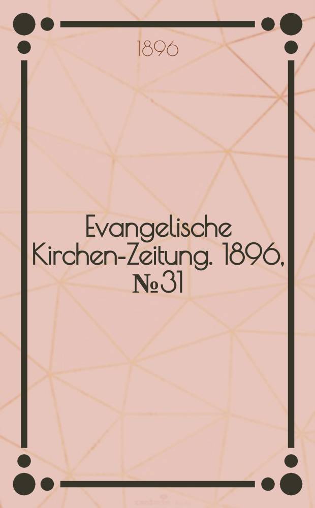Evangelische Kirchen-Zeitung. 1896, № 31