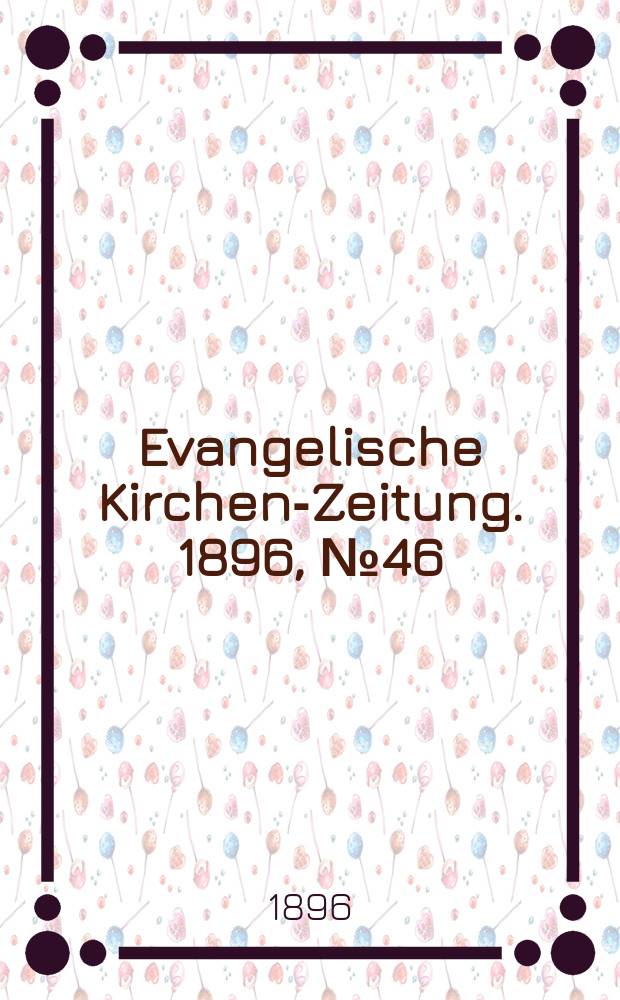 Evangelische Kirchen-Zeitung. 1896, № 46