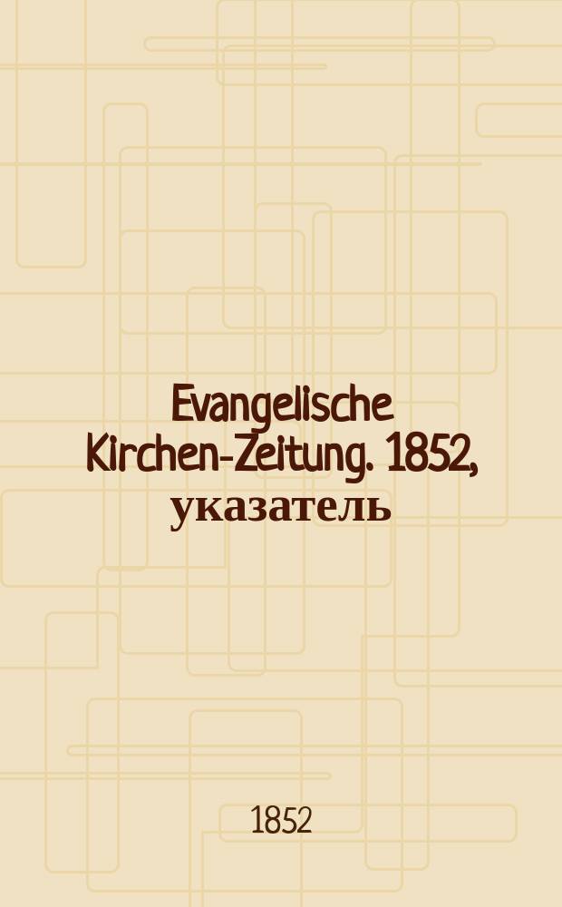 Evangelische Kirchen-Zeitung. 1852, указатель