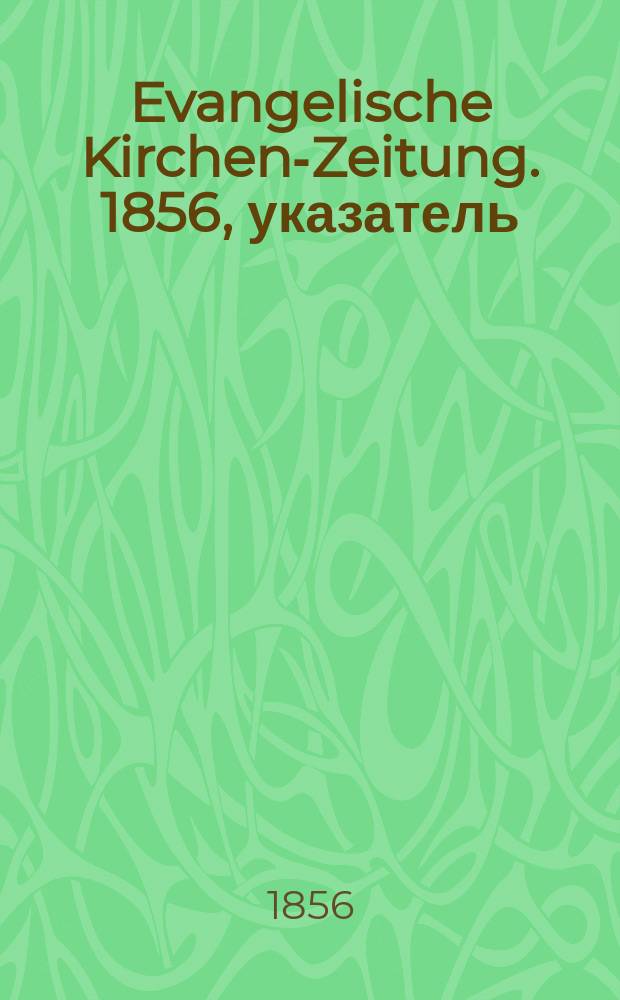 Evangelische Kirchen-Zeitung. 1856, указатель