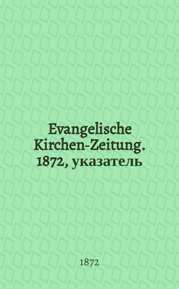 Evangelische Kirchen-Zeitung. 1872, указатель