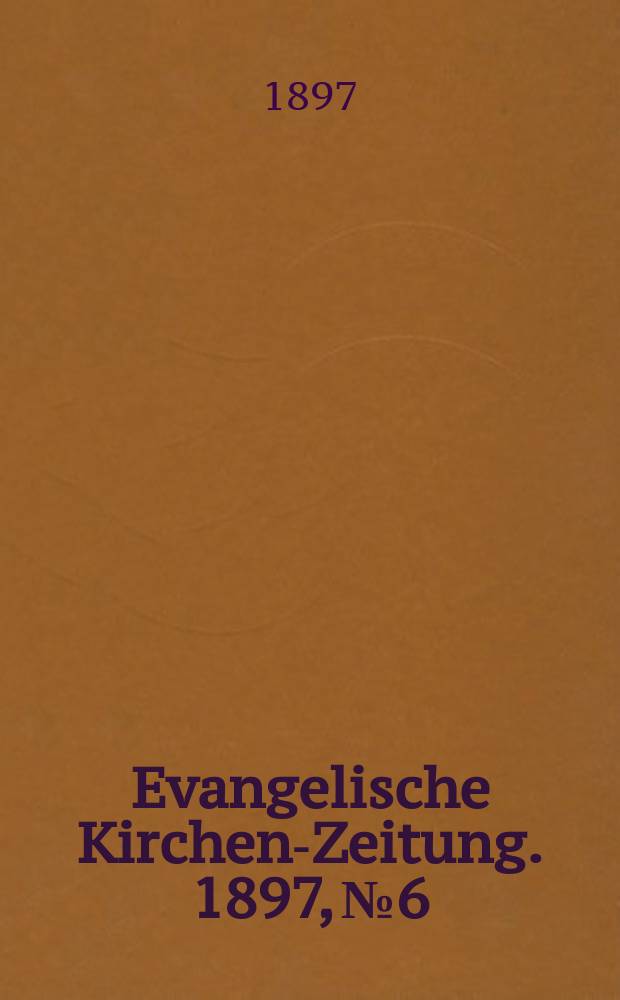 Evangelische Kirchen-Zeitung. 1897, № 6