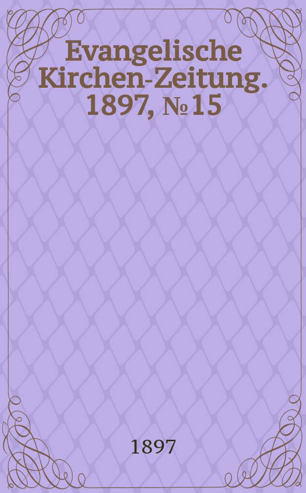 Evangelische Kirchen-Zeitung. 1897, № 15
