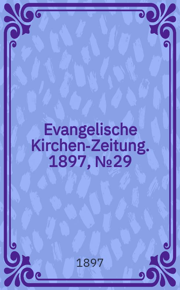 Evangelische Kirchen-Zeitung. 1897, № 29