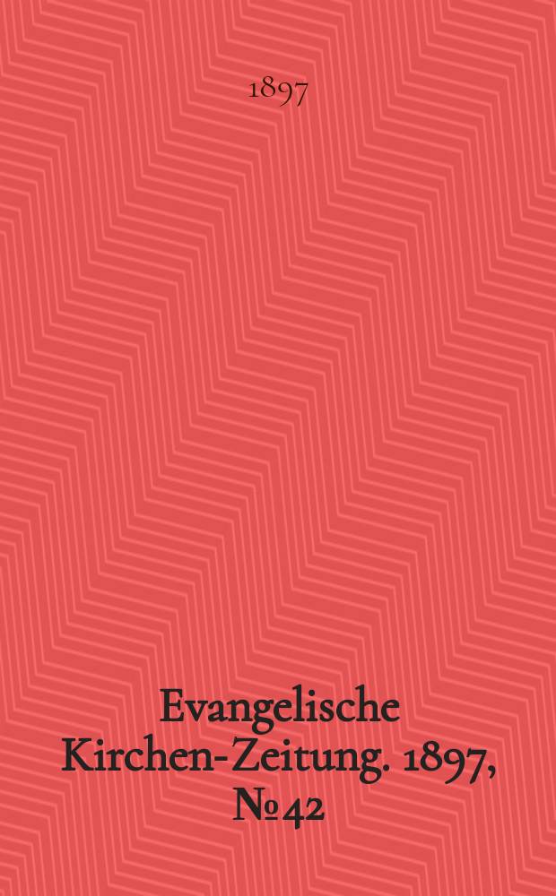 Evangelische Kirchen-Zeitung. 1897, № 42
