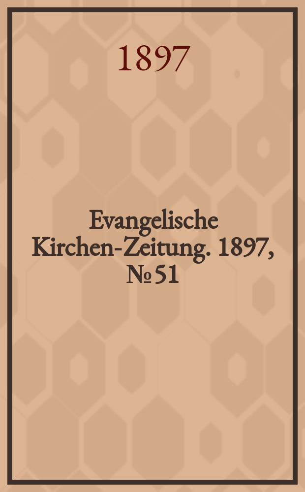 Evangelische Kirchen-Zeitung. 1897, № 51