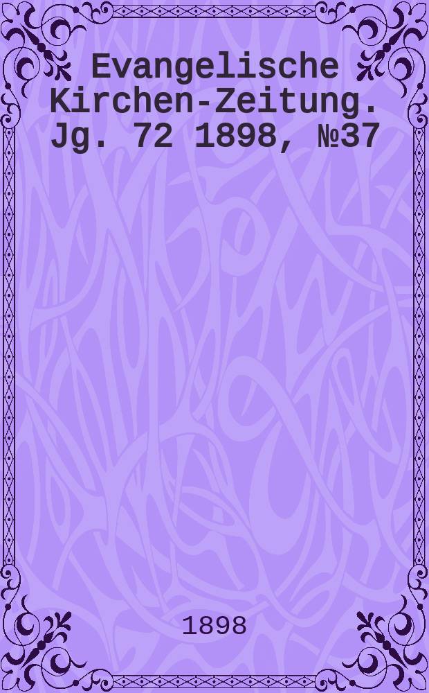 Evangelische Kirchen-Zeitung. Jg. 72 1898, № 37