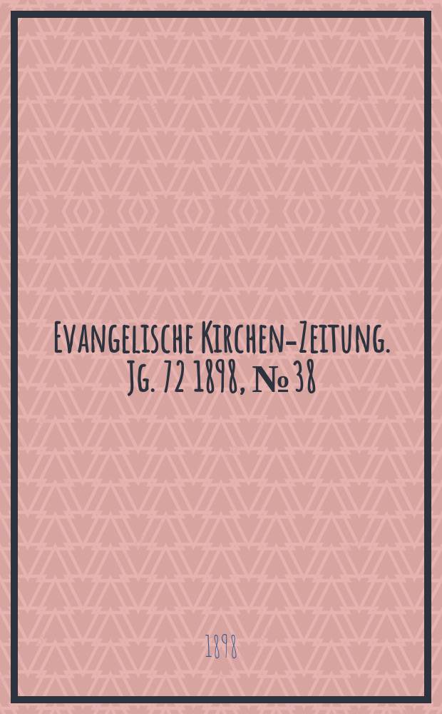Evangelische Kirchen-Zeitung. Jg. 72 1898, № 38