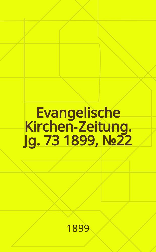 Evangelische Kirchen-Zeitung. Jg. 73 1899, № 22