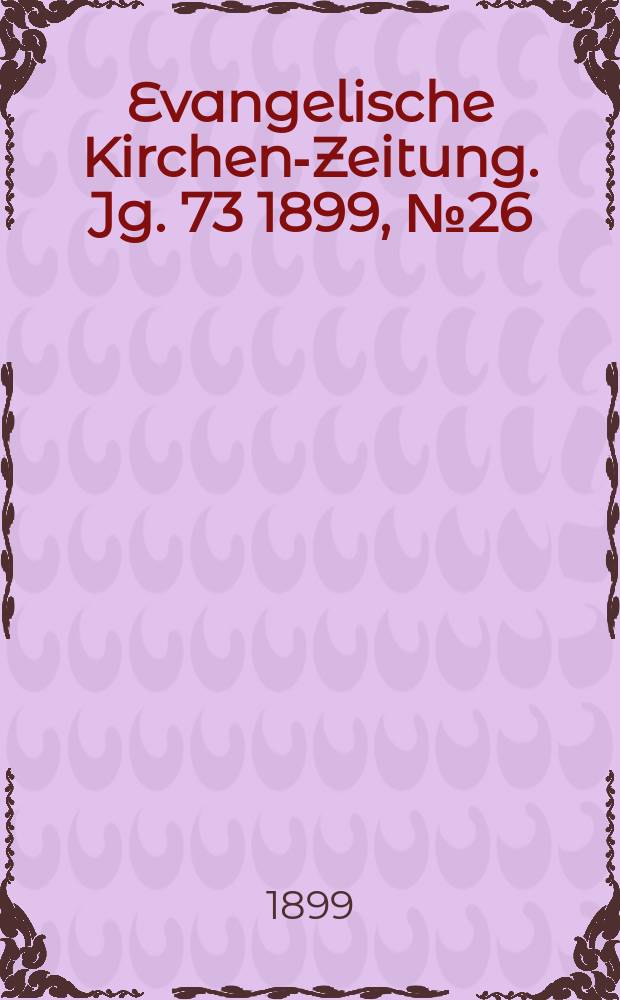 Evangelische Kirchen-Zeitung. Jg. 73 1899, № 26