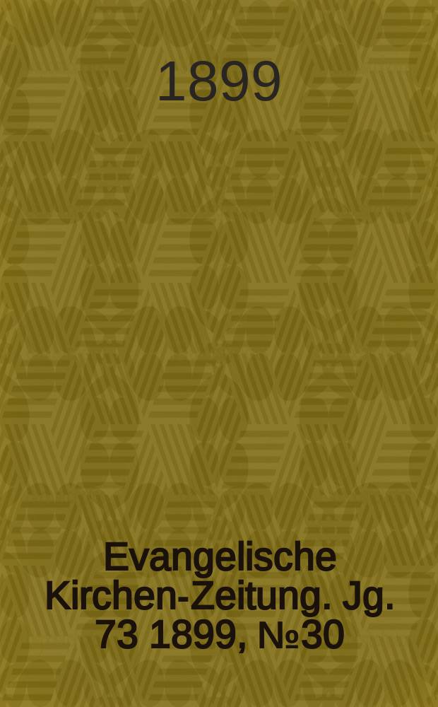 Evangelische Kirchen-Zeitung. Jg. 73 1899, № 30