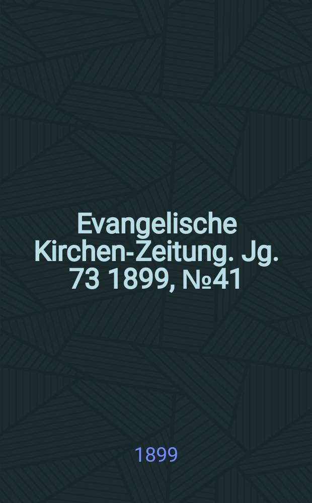 Evangelische Kirchen-Zeitung. Jg. 73 1899, № 41