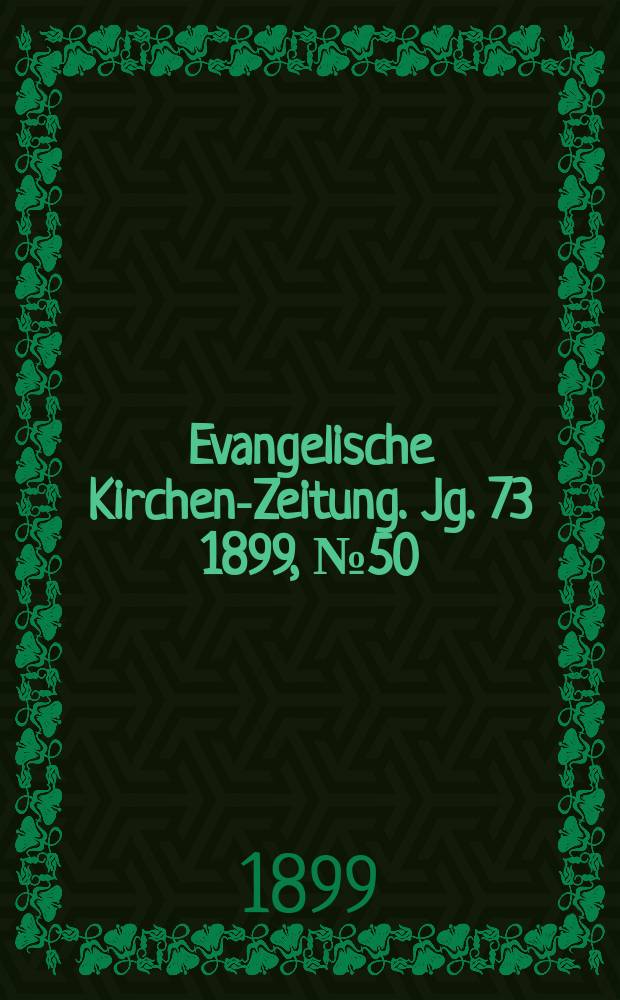 Evangelische Kirchen-Zeitung. Jg. 73 1899, № 50