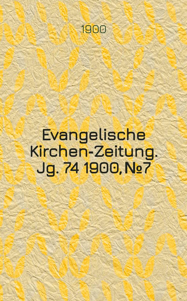 Evangelische Kirchen-Zeitung. Jg. 74 1900, № 7