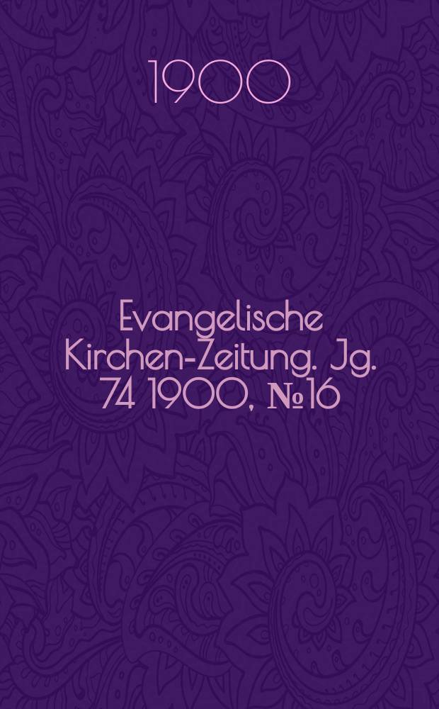 Evangelische Kirchen-Zeitung. Jg. 74 1900, № 16