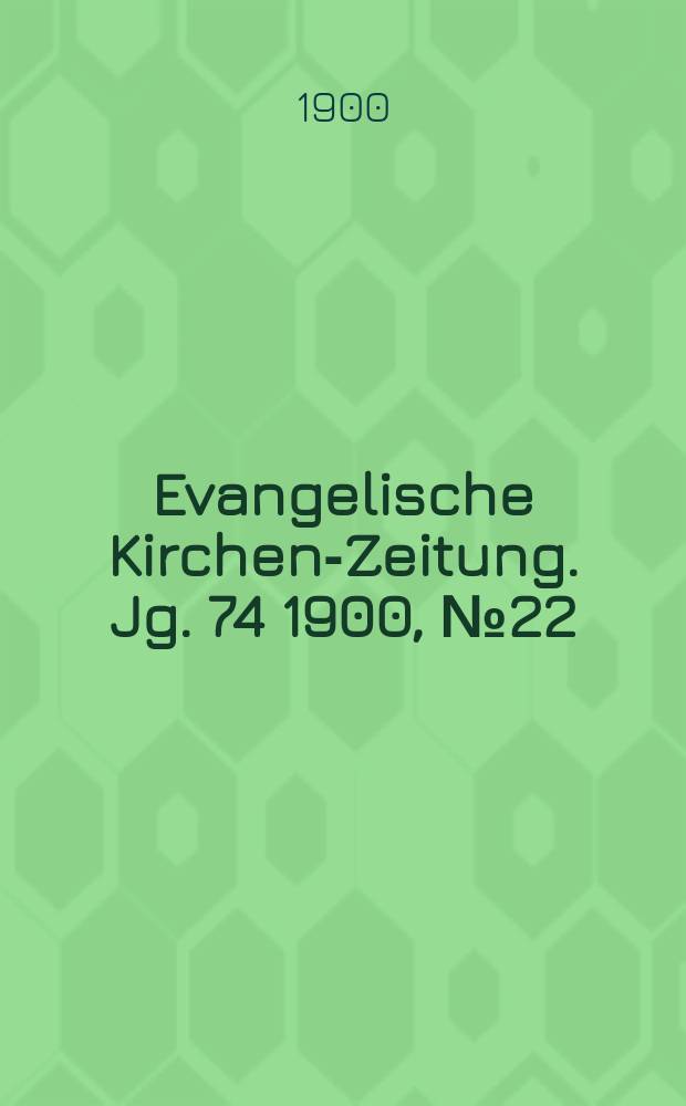 Evangelische Kirchen-Zeitung. Jg. 74 1900, № 22