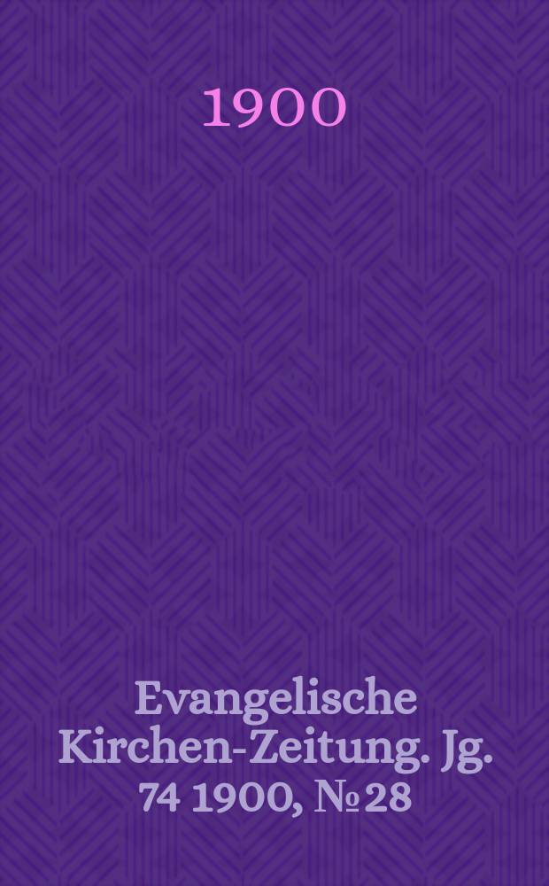 Evangelische Kirchen-Zeitung. Jg. 74 1900, № 28