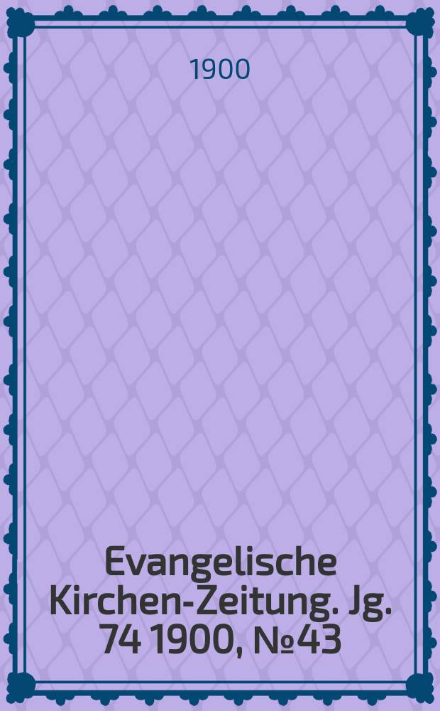 Evangelische Kirchen-Zeitung. Jg. 74 1900, № 43