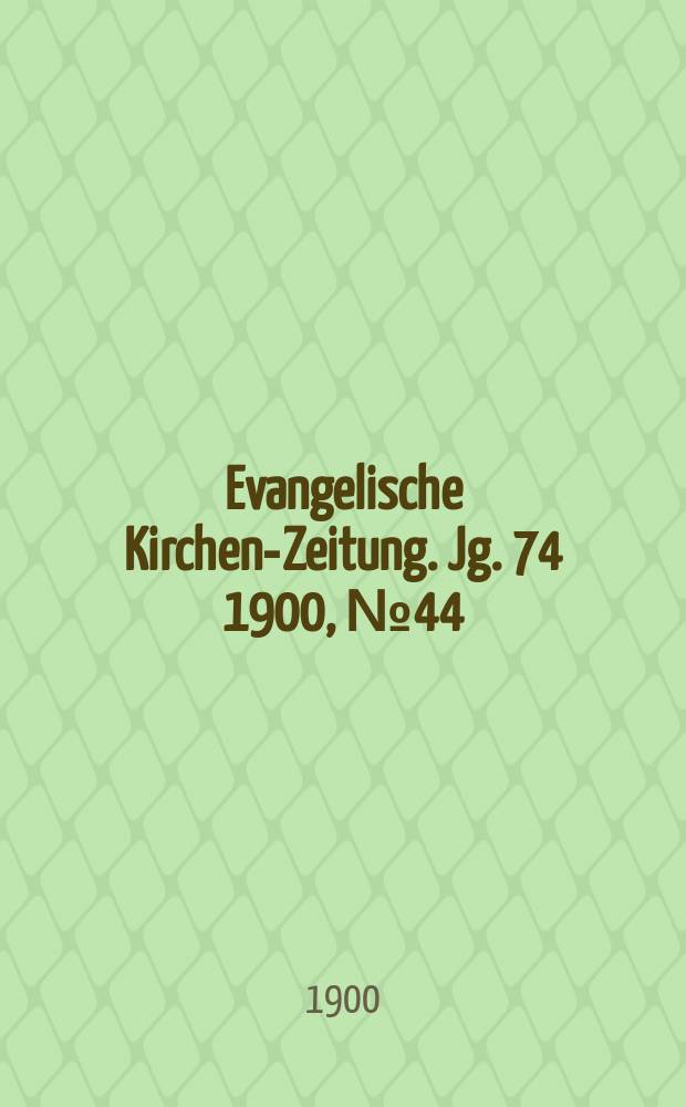 Evangelische Kirchen-Zeitung. Jg. 74 1900, № 44