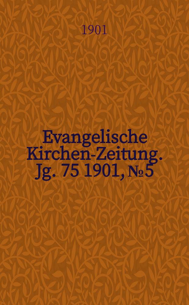 Evangelische Kirchen-Zeitung. Jg. 75 1901, № 5
