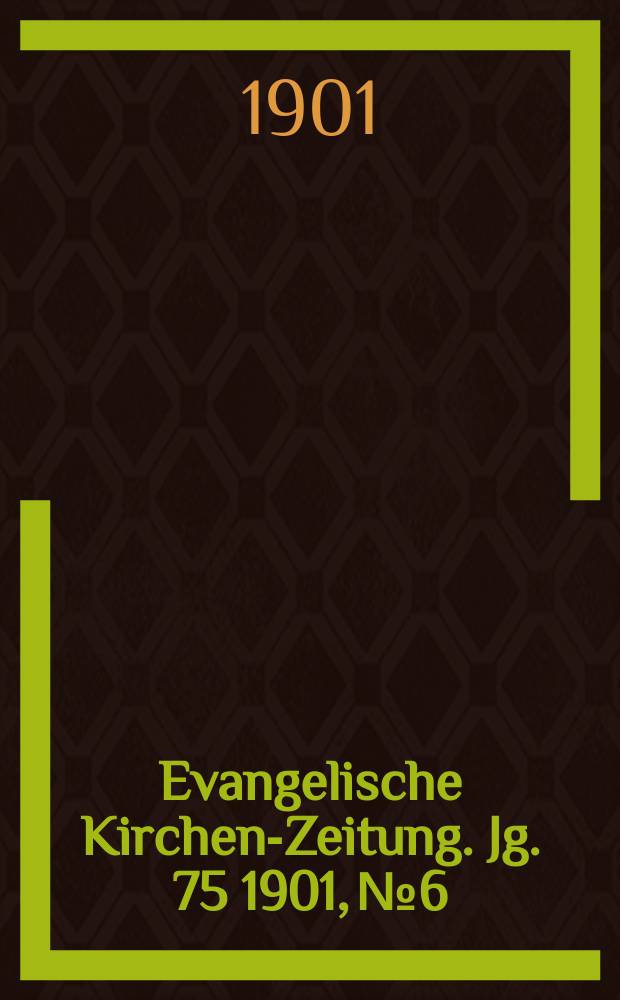 Evangelische Kirchen-Zeitung. Jg. 75 1901, № 6