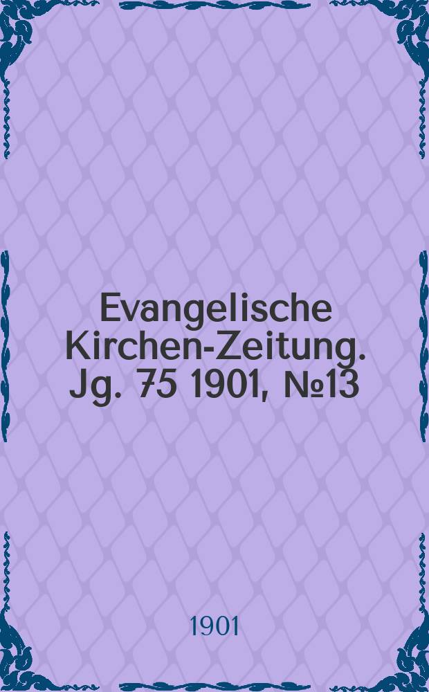 Evangelische Kirchen-Zeitung. Jg. 75 1901, № 13