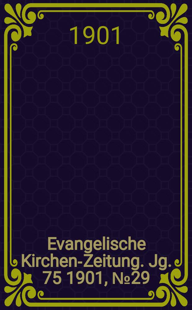 Evangelische Kirchen-Zeitung. Jg. 75 1901, № 29