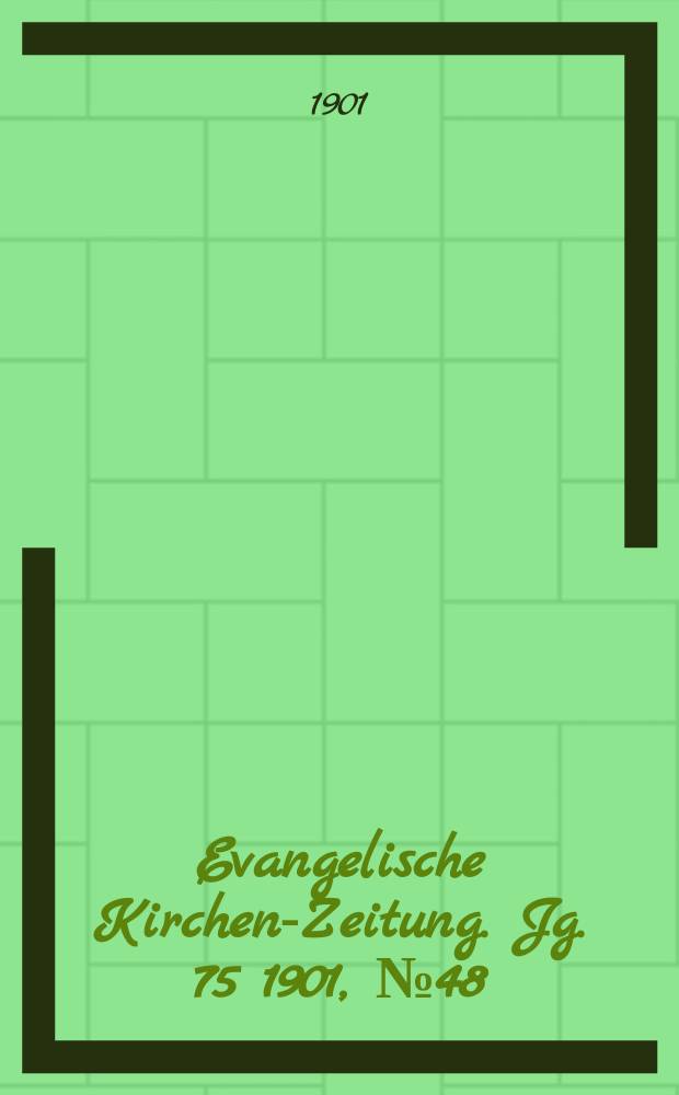 Evangelische Kirchen-Zeitung. Jg. 75 1901, № 48