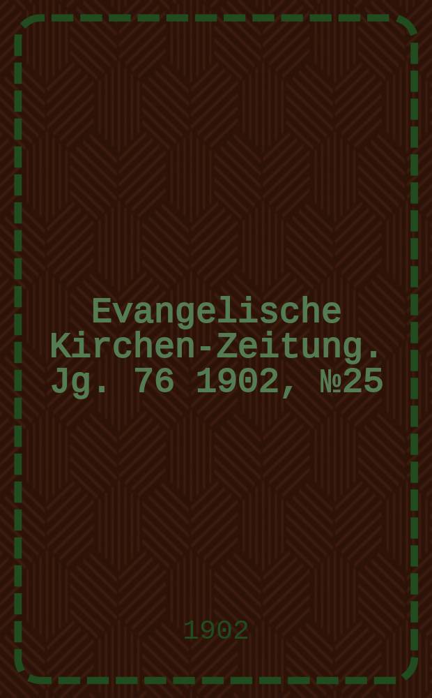 Evangelische Kirchen-Zeitung. Jg. 76 1902, № 25