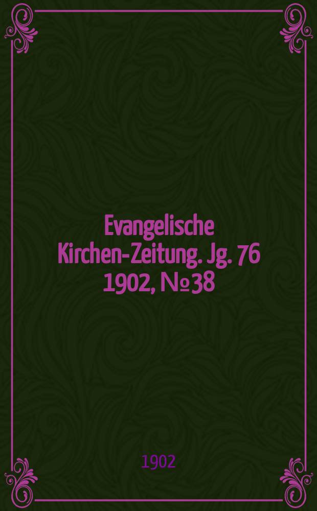 Evangelische Kirchen-Zeitung. Jg. 76 1902, № 38
