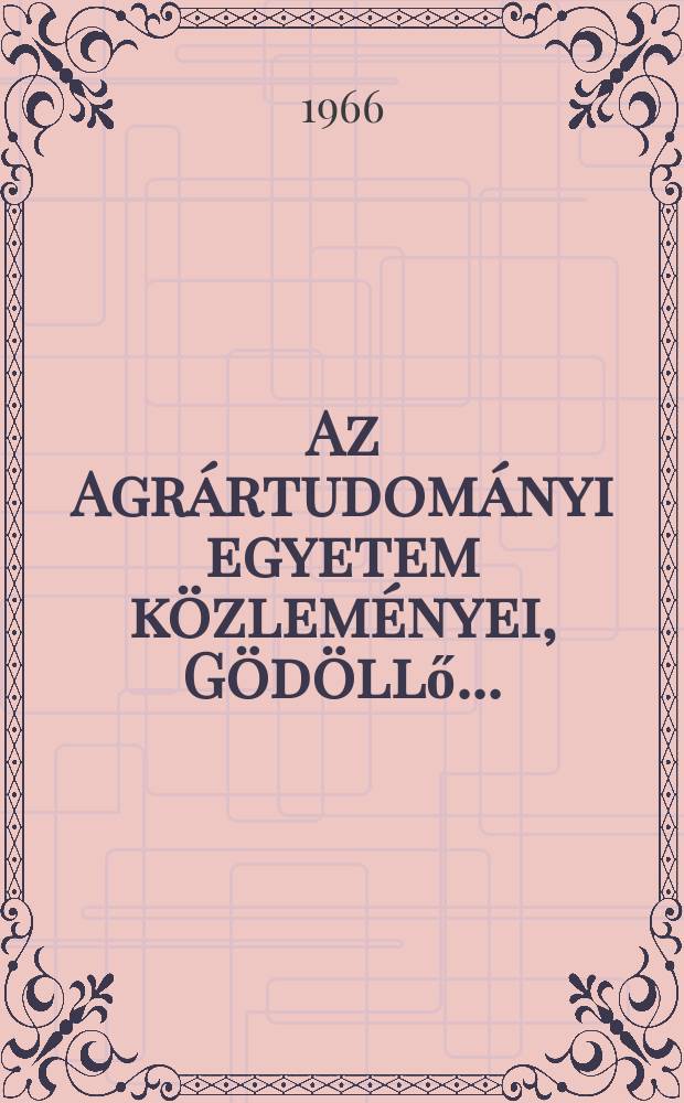 Az Agrártudományi egyetem közleményei, Gödöllő ..