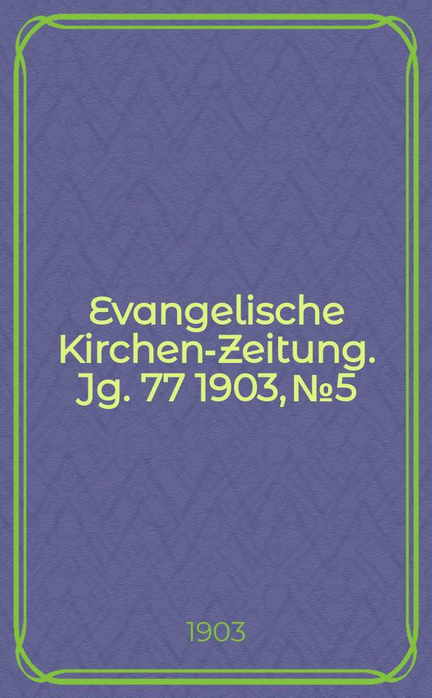 Evangelische Kirchen-Zeitung. Jg. 77 1903, № 5