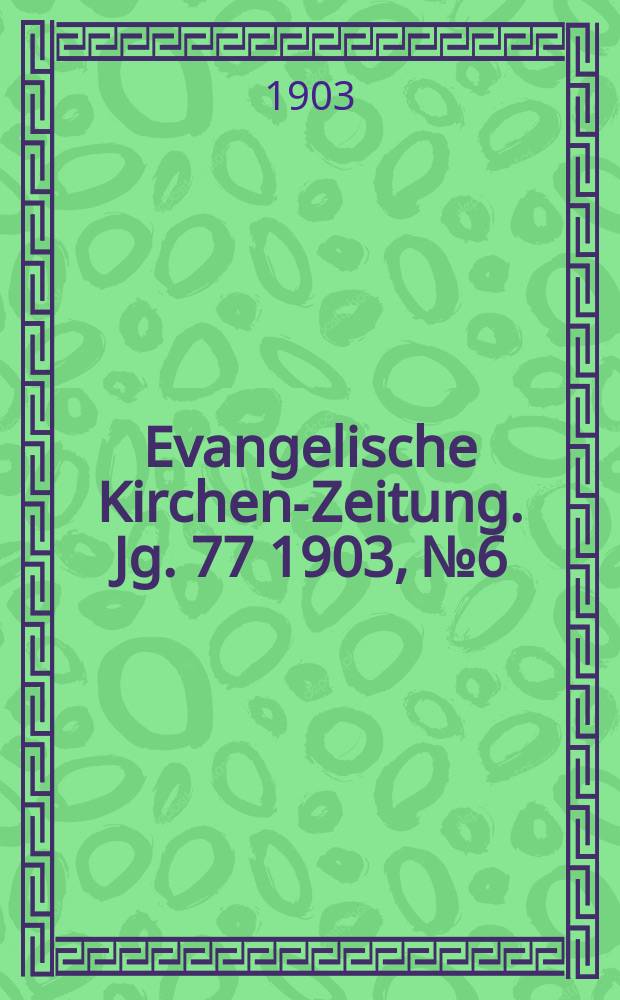 Evangelische Kirchen-Zeitung. Jg. 77 1903, № 6