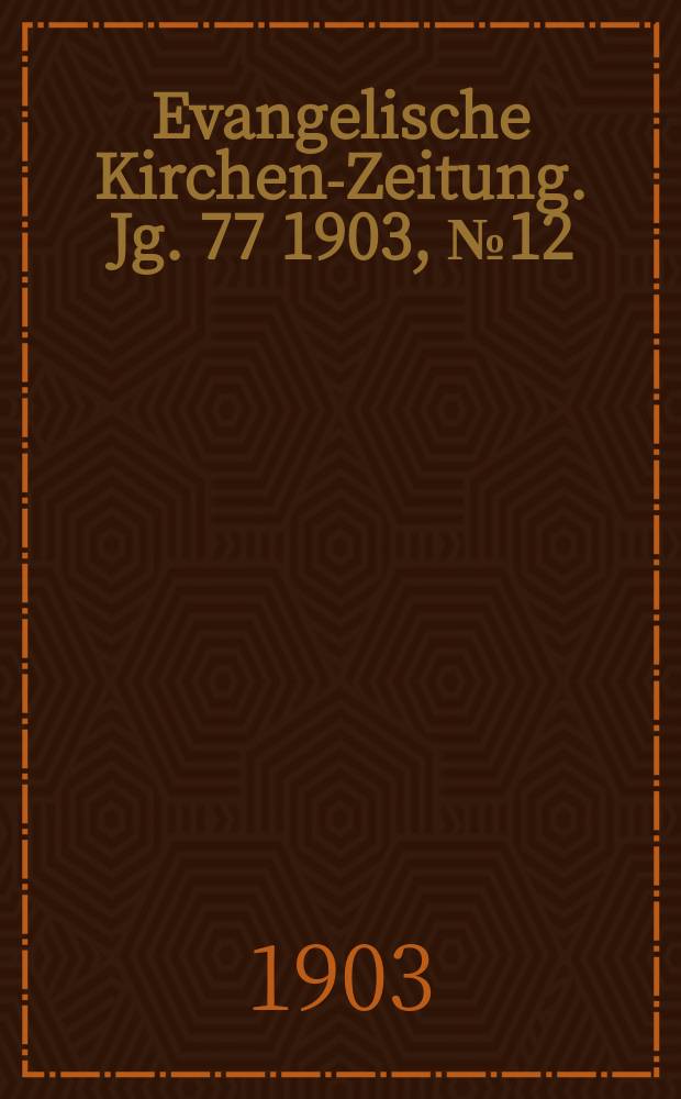 Evangelische Kirchen-Zeitung. Jg. 77 1903, № 12