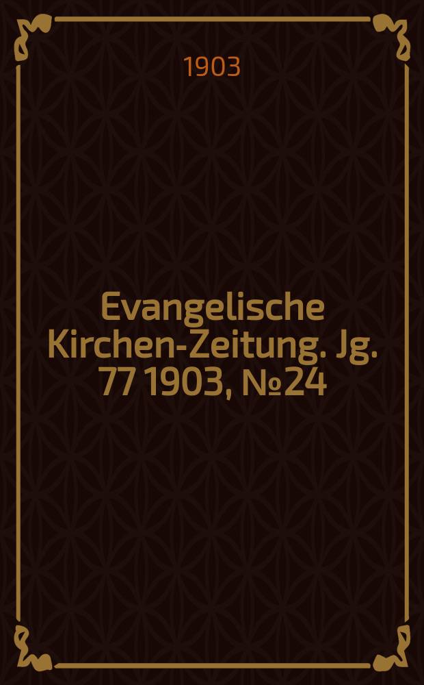 Evangelische Kirchen-Zeitung. Jg. 77 1903, № 24