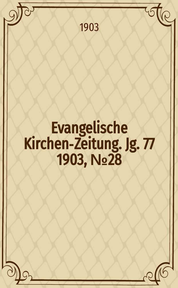Evangelische Kirchen-Zeitung. Jg. 77 1903, № 28