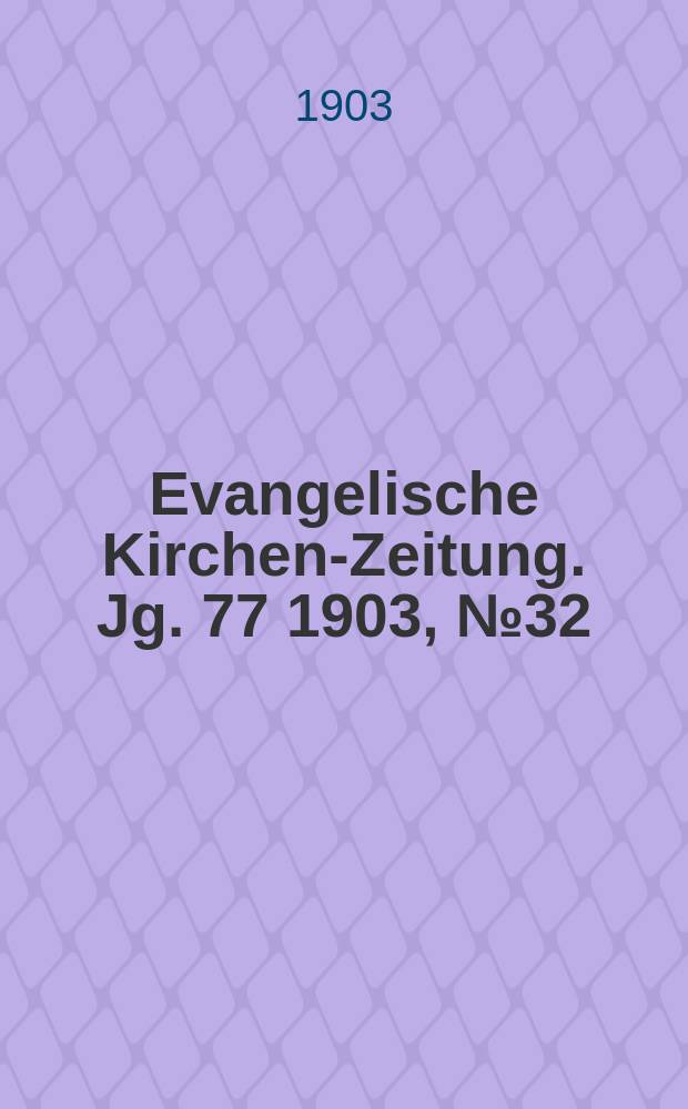 Evangelische Kirchen-Zeitung. Jg. 77 1903, № 32