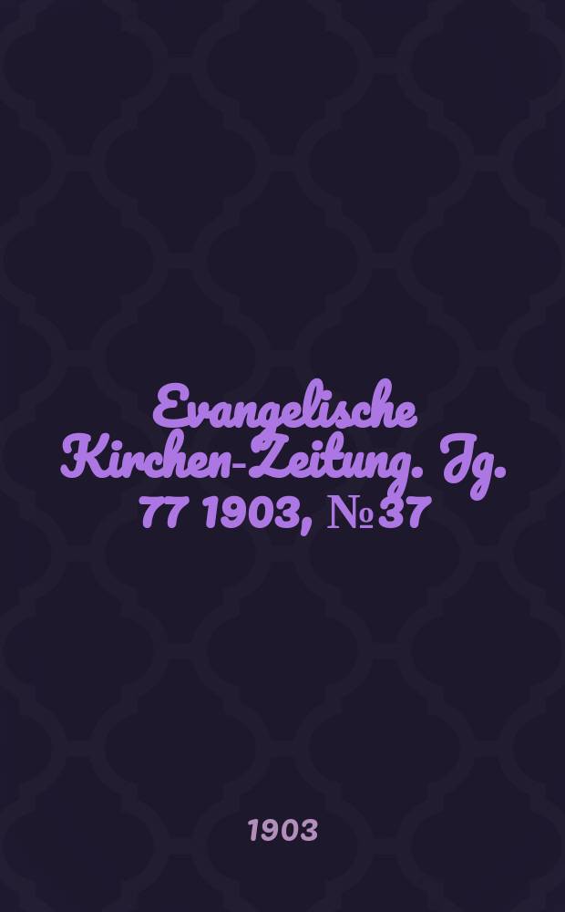 Evangelische Kirchen-Zeitung. Jg. 77 1903, № 37