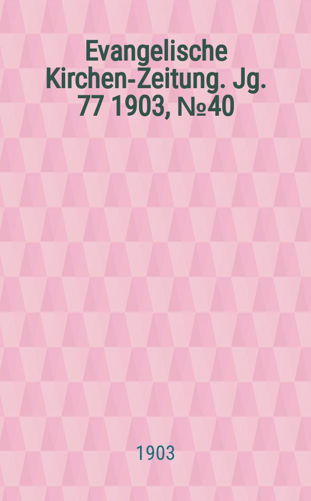 Evangelische Kirchen-Zeitung. Jg. 77 1903, № 40