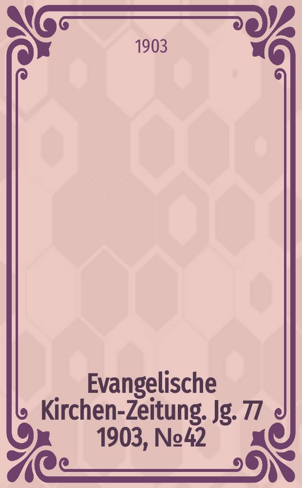 Evangelische Kirchen-Zeitung. Jg. 77 1903, № 42
