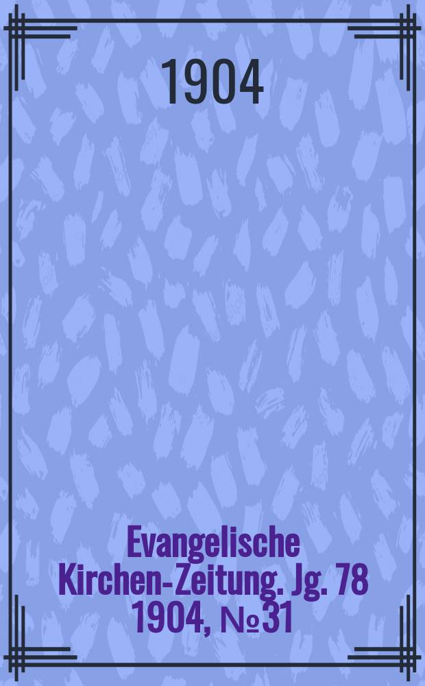 Evangelische Kirchen-Zeitung. Jg. 78 1904, № 31