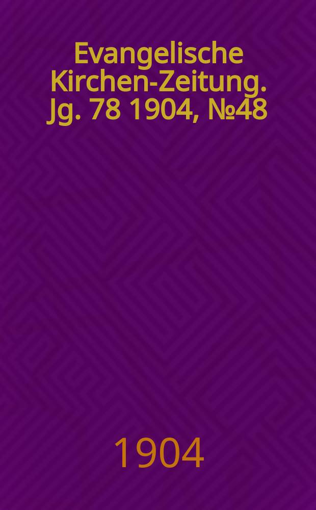 Evangelische Kirchen-Zeitung. Jg. 78 1904, № 48