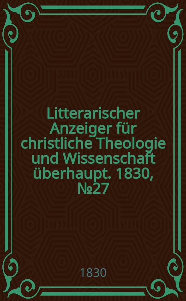 Litterarischer Anzeiger für christliche Theologie und Wissenschaft überhaupt. 1830, № 27