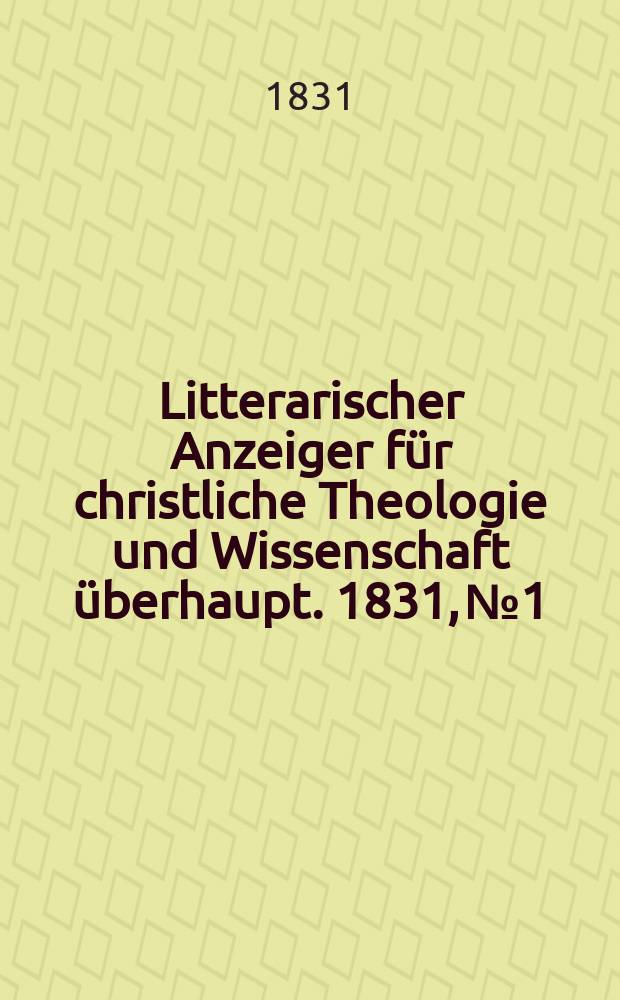 Litterarischer Anzeiger für christliche Theologie und Wissenschaft überhaupt. 1831, № 1