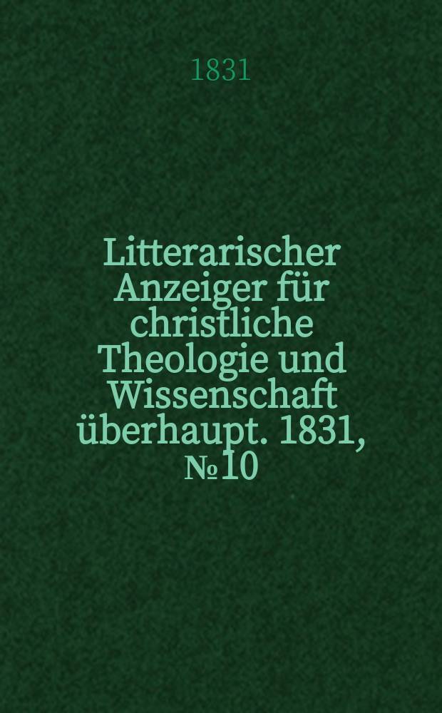 Litterarischer Anzeiger für christliche Theologie und Wissenschaft überhaupt. 1831, № 10