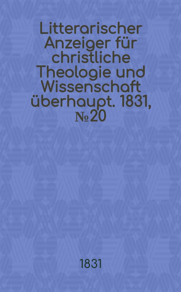 Litterarischer Anzeiger für christliche Theologie und Wissenschaft überhaupt. 1831, № 20