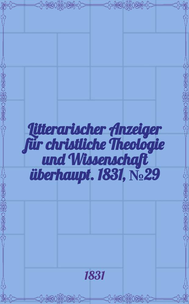 Litterarischer Anzeiger für christliche Theologie und Wissenschaft überhaupt. 1831, № 29