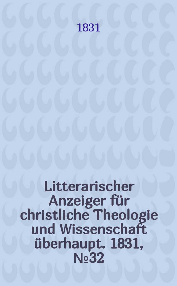 Litterarischer Anzeiger für christliche Theologie und Wissenschaft überhaupt. 1831, № 32